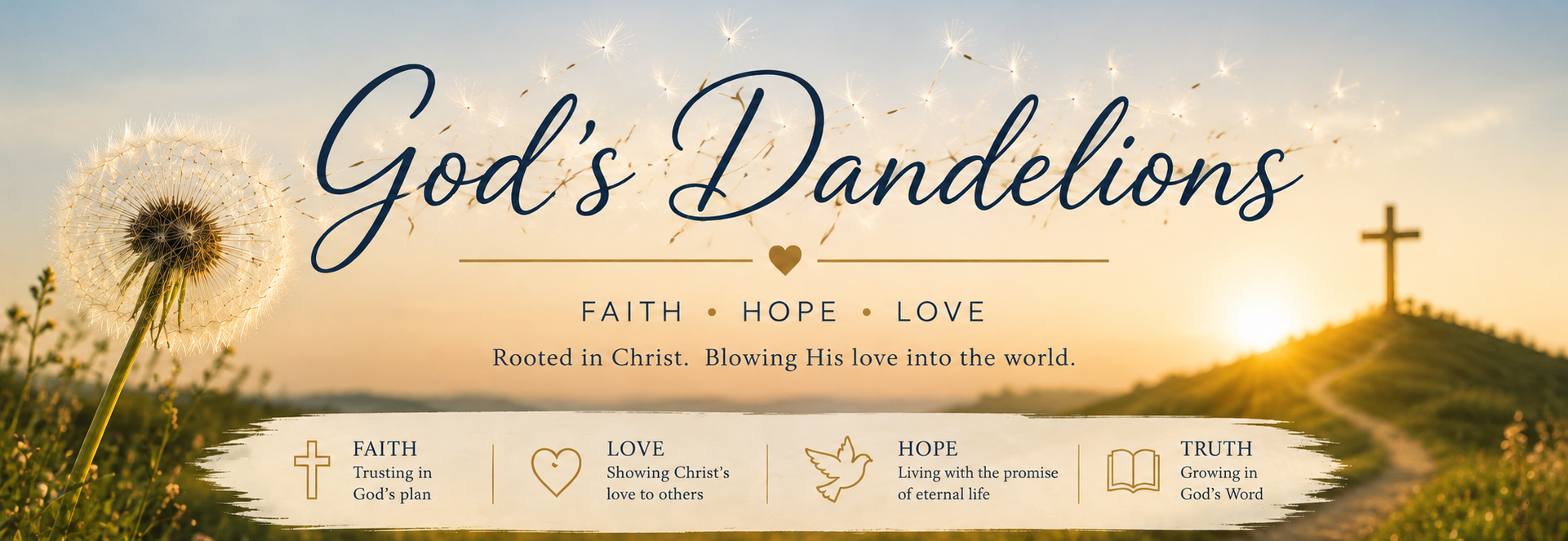 God's Dandelions - Faith, Hope, Love. Rooted in Christ, blowing His love into the world.